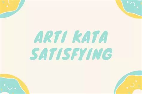 Arti Kata Satisfying, Bahasa Gaul yang Suka Disebut .